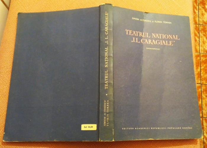 Teatrul National ,,I.L. Caragiale &quot;(Monografie) - Simion Alterescu, Fl. Tornea