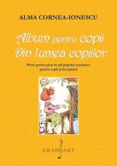 Album pentru copii. Din lumea copiilor | Alma Cornea Ionescu