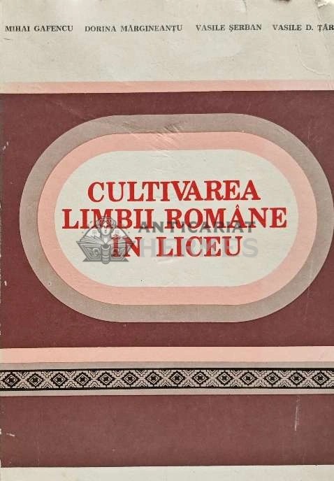 Cultivarea limbii romane in liceu - 1983 - Mihai Gafencu (XD139)