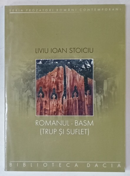 ROMANUL - BASM ( TRUP SI SUFLET ) de LIVIU IOAN STOICIU , 2002