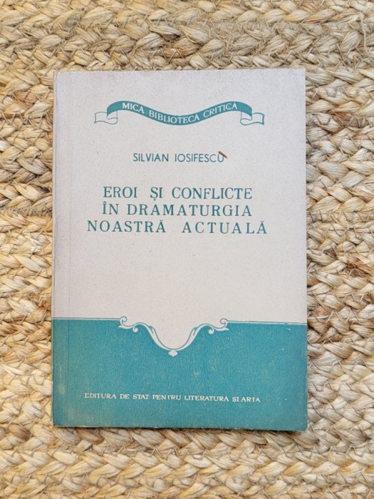 SILVIAN IOSIFESCU - EROI SI CONFLICTE IN DRAMATURGIA NOASTRA ACTUALA