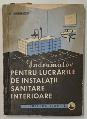 INDRUMATOR PENTRU LUCRARILE DE INSTALATII SANITARE INTERIOARE de L. DUMITRESCU , 1972 foto
