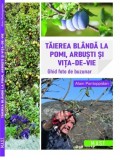 Taierea blanda la pomi, arbusti si vita-de-vie. Ghid foto de buzunar. Alain Pontoppidan. Editura MAST