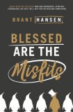 Blessed Are the Misfits: Great News for Believers Who Are Introverts, Spiritual Strugglers, or Just Feel Like They&#039;re Missing Something