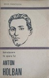 Introducere in Opera lui Anton Holban - Mihai Mangiulea, Minerva 1989, Biografii, 236 pagini
