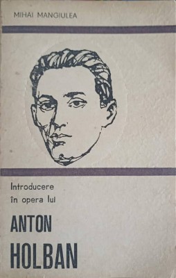 INTRODUCERE IN OPERA LUI ANTON HOLBAN-MIHAI MANGIULEA-249460 foto