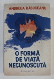 O FORMA DE VIATA NECUNOSCUTA de ANDREEA RASUCEANU , 2018