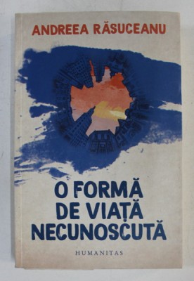 O FORMA DE VIATA NECUNOSCUTA de ANDREEA RASUCEANU , 2018 foto