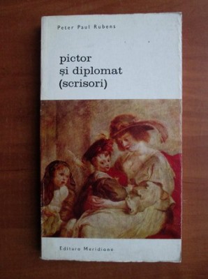 Peter Paul Rubens - Pictor și diplomat ( scrisori ) foto