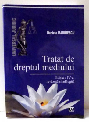 TRATAT DE DREPTUL MEDIULUI de DANIELA MARINESCU, EDITIA A IV-A , 2010 foto