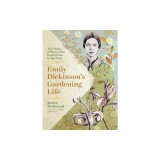 Emily Dickinson's Gardening Life: The Plants and Places That Inspired the Iconic Poet