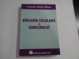 BIOLOGIA CELULARA A CANCERULUI - CORNELIU DORIN OLINICI