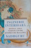 INGINERIE INTERIOARA. GHIDUL UNUI YOGHIN CATRE STAREA DE BUCURIE-SADHGURU-250988