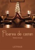 Cumpara ieftin Floarea de castan - Hardcover - Tatiana Ancuța - Letras