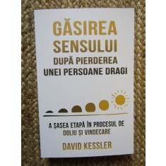 Gasirea sensului dupa pierderea unei persoane dragi - David Kessler