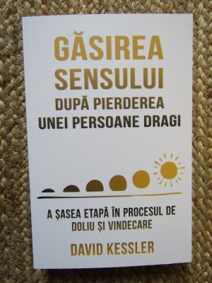 Gasirea sensului dupa pierderea unei persoane dragi - David Kessler foto