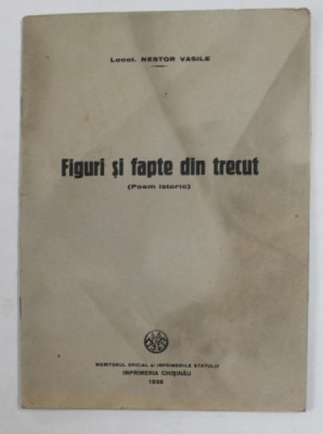 FIGURI SI FAPTE DIN TRECUT - poem istoric de LOCOT. NESTOR VASILE , 1938 , COPERTA CU PETE SI URME DE UZURA foto