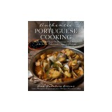 Authentic Portuguese Cooking: More Than 185 Classic Mediterranean-Style Recipes of the Azores, Madeira and Continental Portugal