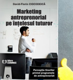 Marketing antreprenorial pe intelesul tuturor Davdid-Florin Ciocodeica, 2018