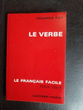 Le verbe, le francaise facile pour tous - Maurice Rat
