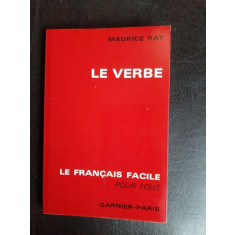 Le verbe, le francaise facile pour tous - Maurice Rat
