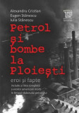 Petrol si bombe la Ploiesti: Eroi si fapte - Paideia