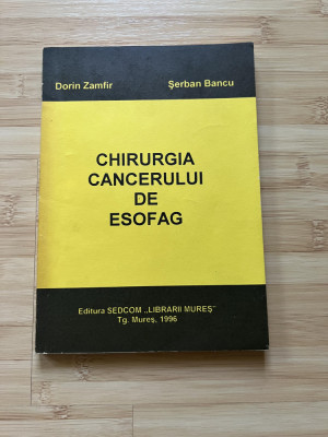 DORIN ZAMFIR - CHIRURGIA CANCERULUI DE ESOFAG - 1996 foto