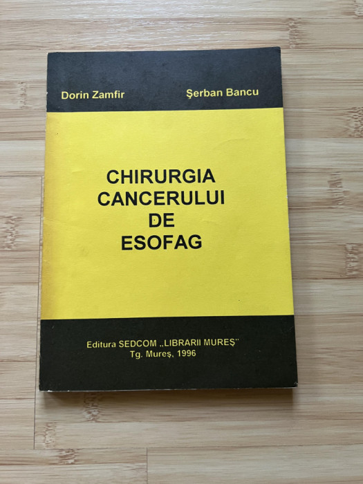 DORIN ZAMFIR - CHIRURGIA CANCERULUI DE ESOFAG - 1996