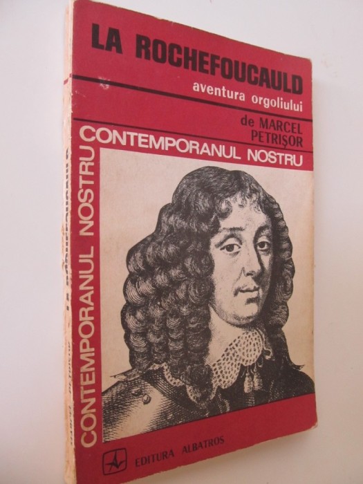 La Rochefoucauld aventura orgoliului - Marcel Petrisor