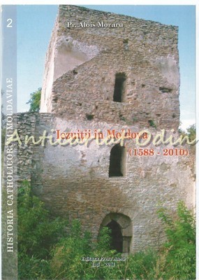 Iezuitii In Moldova (1588-2010) - Alois Moraru foto