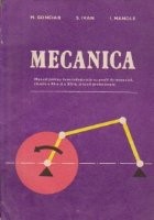 Mecanica - Manual pentru licee industriale cu profil de mecanica, Clasele a XI-a si a XII-a si scoli profesionale
