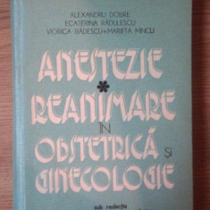 ANESTEZIE REANIMARE IN OBSTETRICA SI GINECOLOGIE de ALEXANDRU DOBRE , MARIETA MINCU ... , Bucuresti 1977