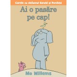 Carte Editura Arthur, Ai o pasare pe cap! Mo Willems, ART