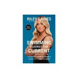 Swimming Against the Current: Fighting for Common Sense in a World That's Lost Its Mind