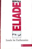 Insula lui Euthanasius - Mircea Eliade - Humanitas, 1993, Filosofie, Coperta Brosata