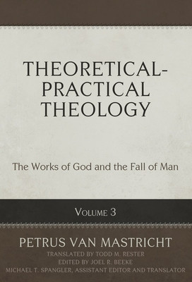 Theoretical-Practical Theology, Volume 3: The Works of God and the Fall of Man foto