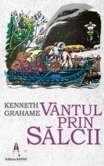Vantul Prin Salcii, Kenneth Grahame - Editura Astro
