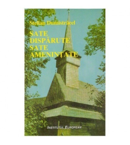Stelian Dumistracel - Sate disparute, sate amenintate - 124081