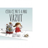 Ceva ce nu s-a mai vazut - Ashley Spires