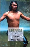 Ultima aventura - Tudor Popescu, 2021