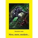 Mese, mese, meskete... - K&ouml;sz&ouml;rűs Anita