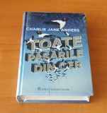 Charlie Jane Anders - Toate păsările din cer (sigilat / &icirc;n țiplă)