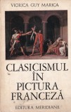 Clasicismul in pictura franceza - Viorica Guy Marica, Meridiane, 1971, Istoria Artei, Romana, Brosata
