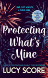Protecting What&#039;s Mine - Lucy Score