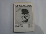 (Proza Fantastica) vol.V - LA UMBRA UNUI CRIN - MIRCEA ELIADE - Bucuresti, 1992