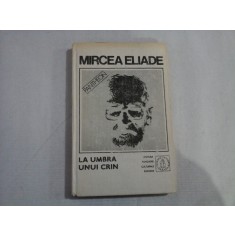 (Proza Fantastica) vol.V - LA UMBRA UNUI CRIN - MIRCEA ELIADE - Bucuresti, 1992