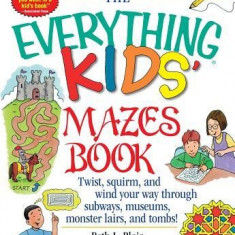 The Everything Kid's Mazes Book: Twist, Squirm, and Wind Your Way Through Subwaysj, Museums, Monster Lairs, and Tombs!