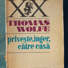 Priveste,inger,catre casa de Thomas Wolfe, 1977 la editura Univers, 711 pag