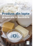 Produse din lapte preparate in bucatarie - Eva Schiefer, Eva-Maria Lipp, Simona Weiss