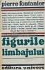Figurile Limbajului, Pierre Fontanier, 1977, Editura Univers, 526 pagini, brosata, stare buna, Studii